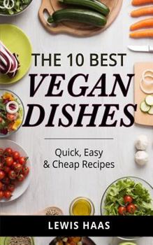 Paperback The 10 Best Vegan Dishes: Quick, Easy & Cheap Recipes Book