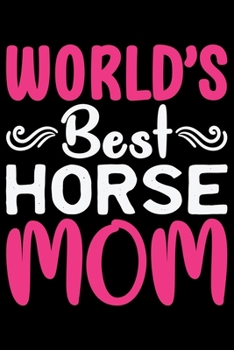 World's Best HORSE MOM: Cool HORSE Journal Notebook - Gifts Idea for HORSE Lovers Notebook for Men & Women.