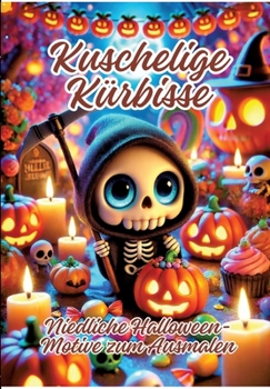Kuschelige Kürbisse: Niedliche Halloween-Motive zum Ausmalen (German Edition)