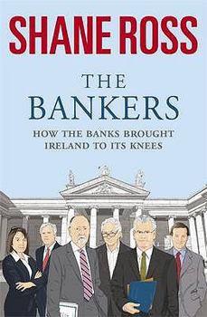 Paperback The Bankers: How the Banks Ruined the Irish Economy Book