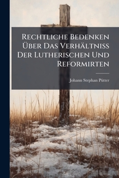 Paperback Rechtliche Bedenken Über Das Verhältniß Der Lutherischen Und Reformirten Book