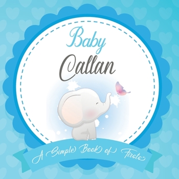 Paperback Baby Callan A Simple Book of Firsts: First Year Baby Book a Perfect Keepsake Gift for All Your Precious First Year Memories Book