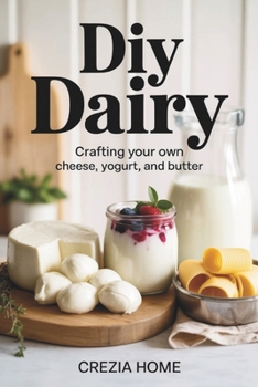 Paperback DIY Dairy: Crafting Your Own Cheese, Yogurt, and Butter Book