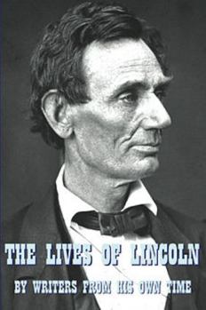 Paperback The Lives of Lincoln: A Collective Biography by Writers from His Own Time Book