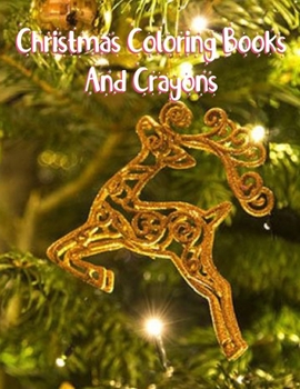 Christmas Coloring Books And Crayons: Christmas Coloring Books And Crayons. Christmas Coloring Book. 50 Pages 8.5"x 11"