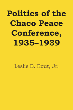 Paperback Politics of the Chaco Peace Conference, 1935-1939 Book