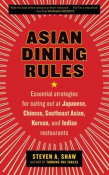 Paperback Asian Dining Rules: Essential Strategies for Eating Out at Japanese, Chinese, Southeast Asian, Korean, and Indian Restaurants Book