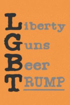 Liberty Guns Beer Trump: (6x9 Journal): College Ruled Lined Writing Notebook, 120 Pages