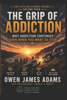 The Grip of Addiction: Why Addiction Continues Even When You Want to Stop (Life Reclaimed)