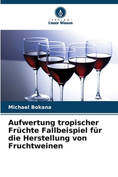 Paperback Aufwertung tropischer Früchte Fallbeispiel für die Herstellung von Fruchtweinen [German] Book