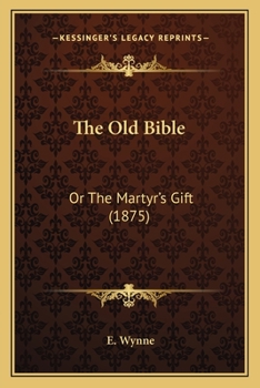 Paperback The Old Bible: Or The Martyr's Gift (1875) Book