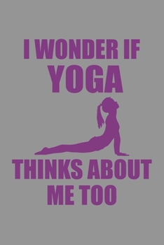 I Wonder If Yoga Thinks About Me Too: Yoga Notebook Training Practice Journal College Ruled Lined