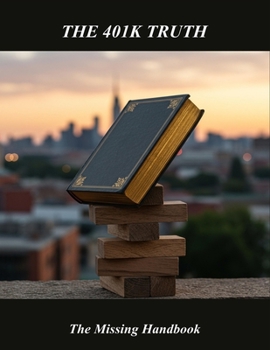 Paperback The 401K Truth: The Missing Handbook Book