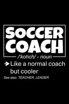 Soccer Coach: Lined Journal, 120 Pages, 6x9 Sizes, Funny Soccer Coach Definition Notebook Gift for Team Coaches