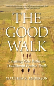Paperback The Good Walk: Creating New Paths on Traditional Prairie Trails Book