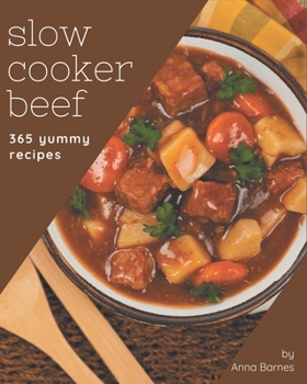 Paperback 365 Yummy Slow Cooker Beef Recipes: The Highest Rated Yummy Slow Cooker Beef Cookbook You Should Read Book