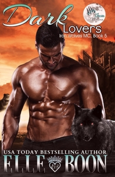 Dark Lovers - Book #5 of the Iron Wolves MC