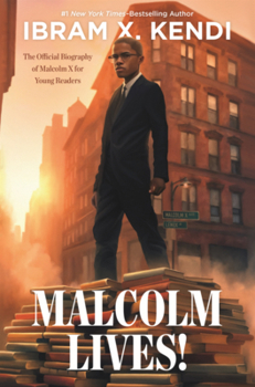 Malcolm Lives!: The Official Biography of Malcolm X for Young Readers