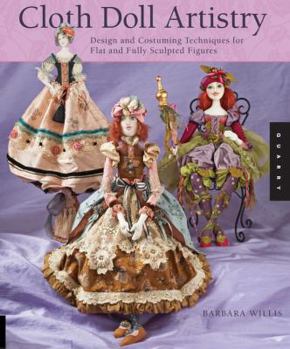 Paperback Cloth Doll Artistry: Design and Costuming Techniques for Flat and Fully Sculpted Figures Book