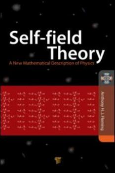 Hardcover Self-Field Theory: A New Mathematical Description of Physics Book