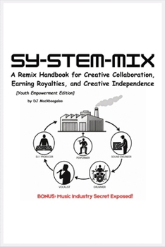 Paperback Sy-Stem-Mix: A Remix Handbook for Creative Collaboration, Earning Royalties, and Creative Independence Book