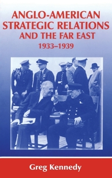 Hardcover Anglo-American Strategic Relations and the Far East, 1933-1939: Imperial Crossroads Book