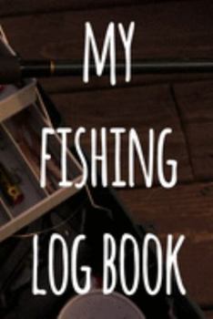 My Fishing Log Book: The perfect way to record your fishing trips! Ideal gift for anyone you know who loves to fish!