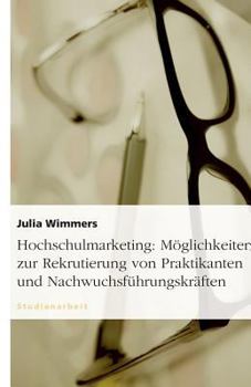 Paperback Hochschulmarketing: Möglichkeiten zur Rekrutierung von Praktikanten und Nachwuchsführungskräften [German] Book
