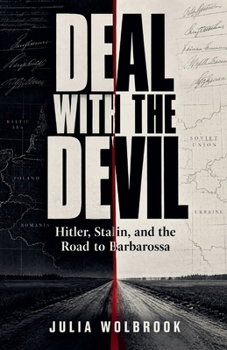 Deal with the Devil Hitler, Stalin, and the Road to Barbarossa