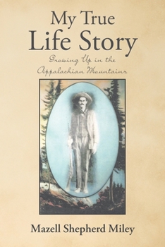 Paperback My True Life Story: Growing Up in the Appalachian Mountains Book