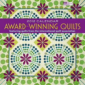 Calendar Award-Winning Quilts 2012 Calendar: Featuring Quilts from the International Quilt Association Book