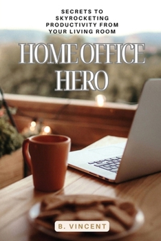 Paperback Home Office Hero: Secrets to Skyrocketing Productivity from Your Living Room Book