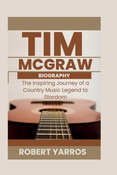 Paperback Tim McGraw Biography: The Inspiring Journey of a Country Music Legend to Stardom Book