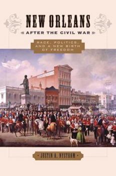 New Orleans after the Civil War: Race, Politics, and a New Birth of Freedom