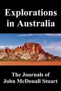 Paperback Explorations in Australia: The Journals of John McDouall Stuart, Fully Illustrated Book