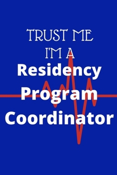 Paperback Trust Me I'm A Residency Progam Coordinator: Medical Education Resident Graduate Program Coordinating Journal Book