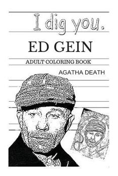 Paperback Ed Gein Adult Coloring Book: The Butcher of Plainfeld and Hannibal Lecter, Leatherface and Serial Killers Inspired Adult Coloring Book