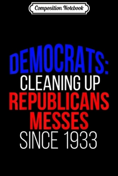 Composition Notebook: Democrat Cleaning Republican Messes Liberal Anti Trump  Journal/Notebook Blank Lined Ruled 6x9 100 Pages