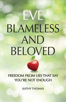 Paperback Eve Blameless and Beloved: Freedom from Lies That Say You're Not Enough Book