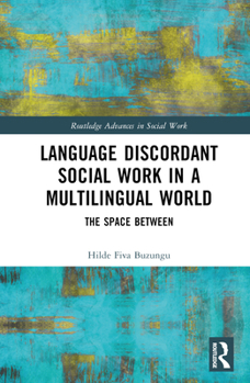 Hardcover Language Discordant Social Work in a Multilingual World: The Space Between Book