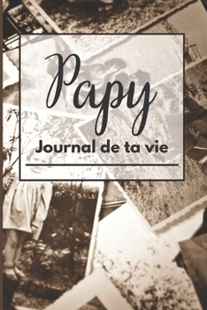 Paperback Papy journal de ta vie: Grand-Père raconte moi ton histoire/le journal de vie/mon journal de grand père/idée de cadeau fêtes des grand pères/c [French] Book