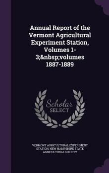 Annual Report of the Vermont Agricultural Experiment Station, Volumes 1-3; Volumes 1887-1889