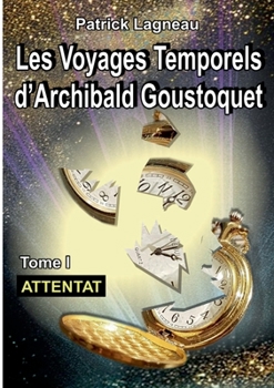 Paperback Les aventures d'Archibald Goustoquet - Tome I: Attentat [French] Book