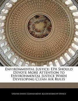 Paperback Environmental Justice: EPA Should Devote More Attention to Environmental Justice When Developing Clean Air Rules Book
