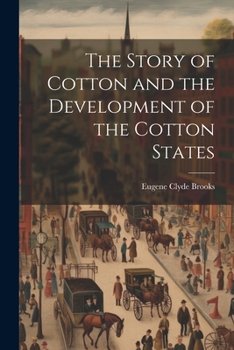 Paperback The Story of Cotton and the Development of the Cotton States Book