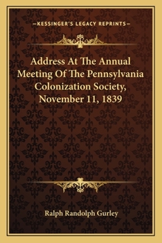 Paperback Address At The Annual Meeting Of The Pennsylvania Colonization Society, November 11, 1839 Book