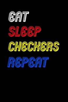 Eat Sleep checkers  Repeat Notebook Fan Sport Gift: Lined Notebook / Journal Gift, 120 Pages, 6x9, Soft Cover, Matte Finish