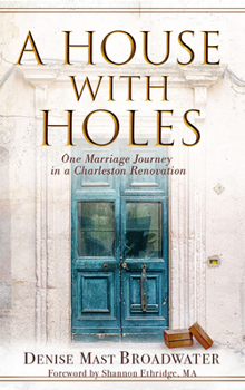 Paperback A House With Holes: One Marriage Journey in a Charleston Renovation Book