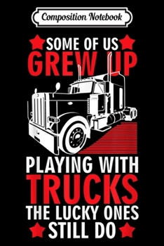 Composition Notebook: Some of us playing with trucks trucker gift  Journal/Notebook Blank Lined Ruled 6x9 100 Pages