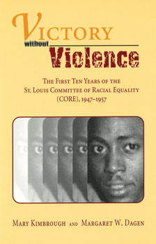 Hardcover Victory Without Violence: The First Ten Years of the St. Louis Committee of Racial Equality (Core), 1947-1957 Book